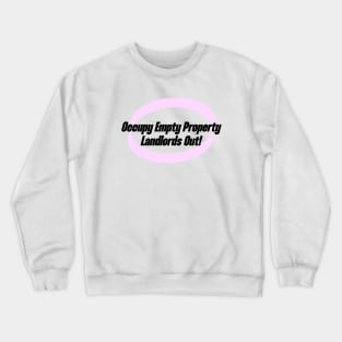 Occupy Empty Properties - Landlords Out! Crewneck Sweatshirt